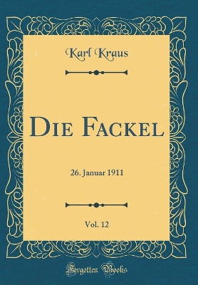 Book cover for Die Fackel, Vol. 12: 26. Januar 1911 (Classic Reprint)