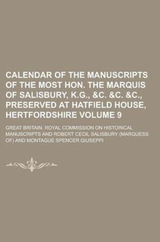 Cover of Calendar of the Manuscripts of the Most Hon. the Marquis of Salisbury, K.G., &C. &C. &C., Preserved at Hatfield House, Hertfordshire Volume 9