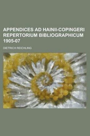 Cover of Appendices Ad Hainii-Copingeri Repertorium Bibliographicum 1905-07