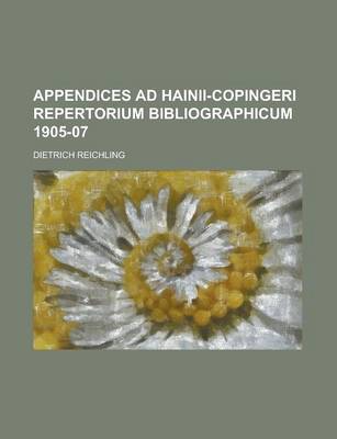 Book cover for Appendices Ad Hainii-Copingeri Repertorium Bibliographicum 1905-07