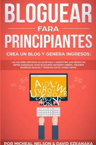 Cover of Bloguear Para Principiantes, Crea un Blog y Genera Ingresos