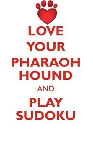 Cover of LOVE YOUR PHARAOH HOUND AND PLAY SUDOKU PHARAOH HOUND SUDOKU LEVEL 1 of 15