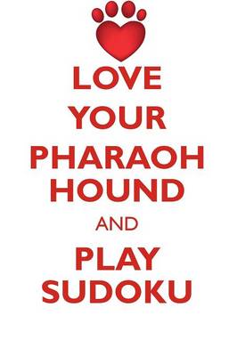 Book cover for LOVE YOUR PHARAOH HOUND AND PLAY SUDOKU PHARAOH HOUND SUDOKU LEVEL 1 of 15