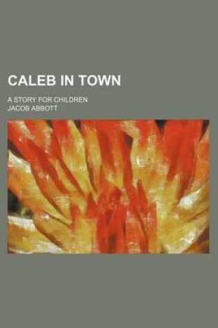 Cover of Caleb in Town; A Story for Children