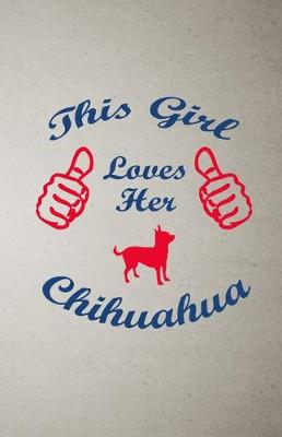 Book cover for This Girl Loves Her Chihuahua A5 Lined Notebook