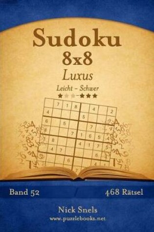 Cover of Sudoku 8x8 Luxus - Leicht bis Schwer - Band 52 - 468 Rätsel