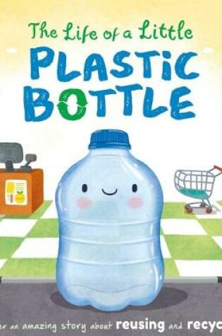 Cover of The Life of a Little Plastic Bottle