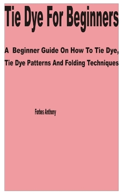 Book cover for Tie Dye for Beginners