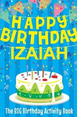 Cover of Happy Birthday Izaiah - The Big Birthday Activity Book