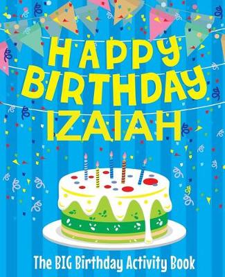 Book cover for Happy Birthday Izaiah - The Big Birthday Activity Book