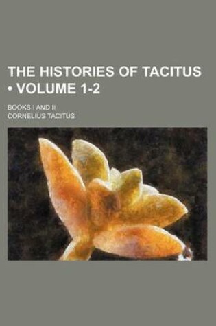 Cover of The Histories of Tacitus (Volume 1-2); Books I and II