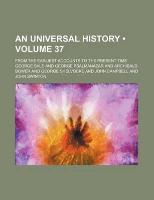 Book cover for An Universal History (Volume 37); From the Earliest Accounts to the Present Time