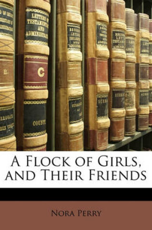 Cover of A Flock of Girls, and Their Friends