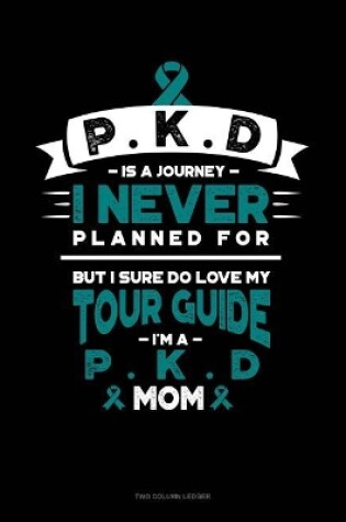 Cover of Pkd Is a Journey I Never Planned For, But I Sure Do Love My Tour Guide, I'm a Pkd Mom