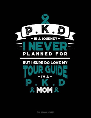 Book cover for Pkd Is a Journey I Never Planned For, But I Sure Do Love My Tour Guide, I'm a Pkd Mom