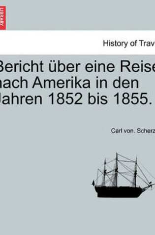 Cover of Bericht  ber Eine Reise Nach Amerika in Den Jahren 1852 Bis 1855.