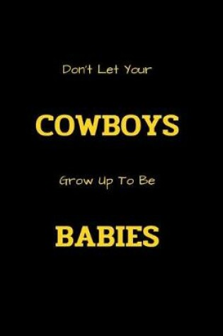 Cover of Don't Let Your Cowboys Grow Up To Be Babies