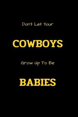 Cover of Don't Let Your Cowboys Grow Up To Be Babies