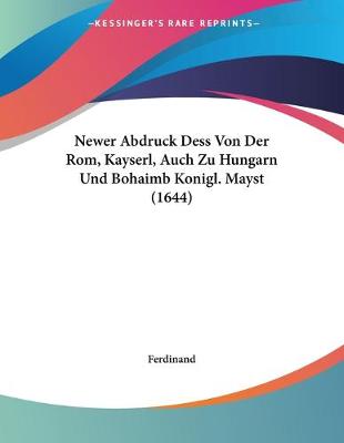 Book cover for Newer Abdruck Dess Von Der Rom, Kayserl, Auch Zu Hungarn Und Bohaimb Konigl. Mayst (1644)