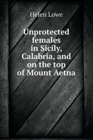 Cover of Unprotected females in Sicily, Calabria, and on the top of Mount Aetna