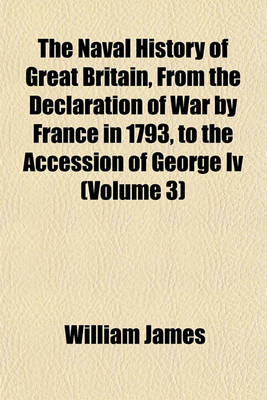 Book cover for The Naval History of Great Britain, from the Declaration of War by France in 1793, to the Accession of George IV (Volume 3)