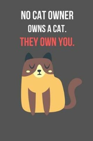 Cover of No Cat Owner Owns A Cat. They Own You.