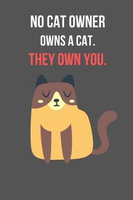 Book cover for No Cat Owner Owns A Cat. They Own You.