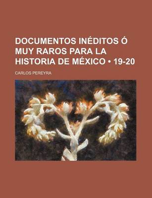 Book cover for Documentos Ineditos O Muy Raros Para La Historia de Mexico (19-20)