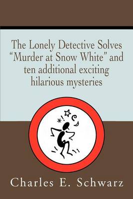 Book cover for The Lonely Detective Solves Murder at Snow White and Ten Additional Exciting Hilarious Mysteries