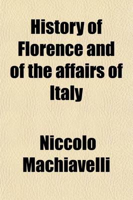 Book cover for History of Florence and of the Affairs of Italy, from the Earliest Times to the Death of Lorenzo the Magnificent Volume 6