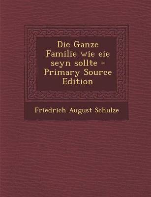 Book cover for Die Ganze Familie Wie Eie Seyn Sollte