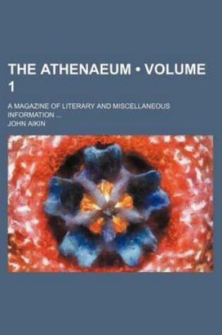 Cover of The Athenaeum (Volume 1); A Magazine of Literary and Miscellaneous Information