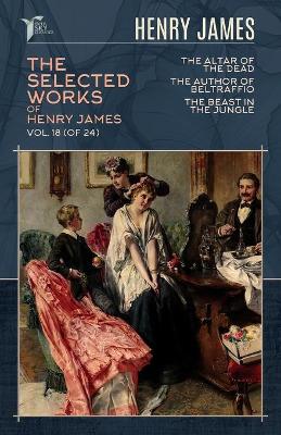 Book cover for The Selected Works of Henry James, Vol. 18 (of 24)