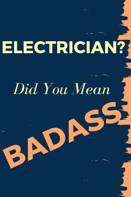 Book cover for Electrician? Did You Mean Badass