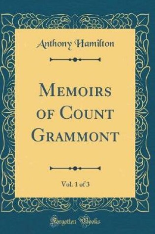 Cover of Memoirs of Count Grammont, Vol. 1 of 3 (Classic Reprint)