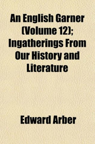 Cover of An English Garner (Volume 12); Ingatherings from Our History and Literature