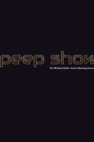 Cover of peep show Sir Michael Huhn Artist Drawing creative Journal