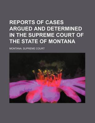 Book cover for Reports of Cases Argued and Determined in the Supreme Court of the State of Montana (Volume 25)