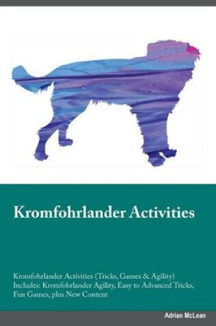 Cover of Kromfohrlander Activities Kromfohrlander Activities (Tricks, Games & Agility) Includes