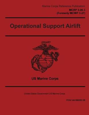 Book cover for Marine Corps Reference Publication MCRP 3-20.3 (Formerly MCWP 3-27) Operational Support Airlift 2 May 2016