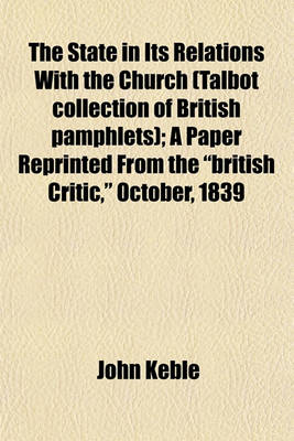 Book cover for The State in Its Relations with the Church (Talbot Collection of British Pamphlets); A Paper Reprinted from the "British Critic," October, 1839
