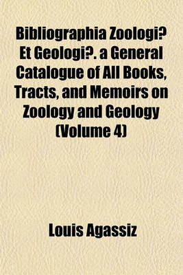 Book cover for Bibliographia Zoologiae Et Geologiae. a General Catalogue of All Books, Tracts, and Memoirs on Zoology and Geology (Volume 4)