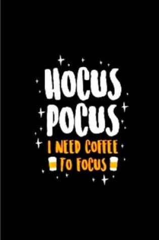 Cover of Hocus Pocus I Need Coffee To Focus