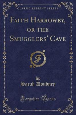 Book cover for Faith Harrowby, or the Smugglers' Cave (Classic Reprint)