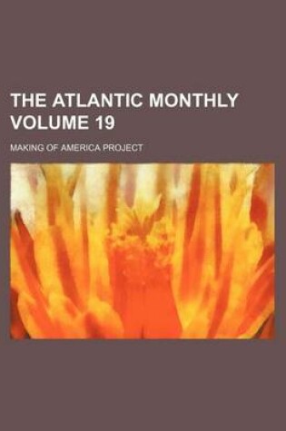 Cover of The Atlantic Monthly Volume 19