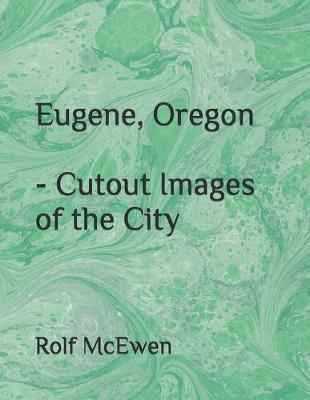 Book cover for Eugene, Oregon - Cutout Images of the City