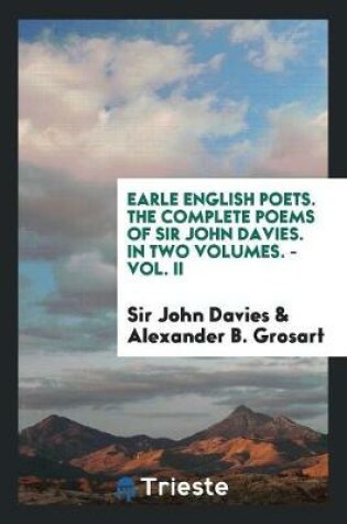 Cover of Earle English Poets. the Complete Poems of Sir John Davies. in Two Volumes. - Vol. II