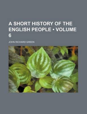 Book cover for A Short History of the English People (Volume 6)