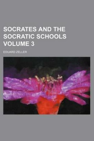 Cover of Socrates and the Socratic Schools Volume 3