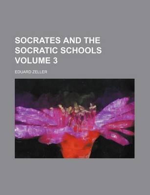 Book cover for Socrates and the Socratic Schools Volume 3